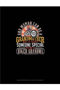 Any Woman Can Be A Grandmother But It Takes Someone Special To Be A Biker Grandma