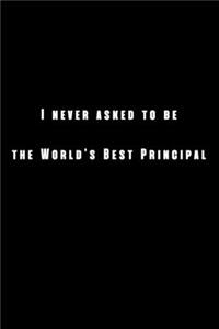 I never asked to be the World's Best Principal