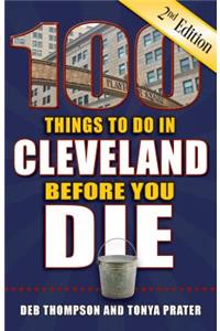 100 Things to Do in Cleveland Before You Die, 2nd Edition