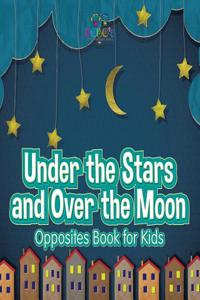 Under the Stars and Over the Moon Opposites Book for Kids