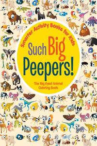 Such Big Peepers! the Big Eyed Animal Coloring Book