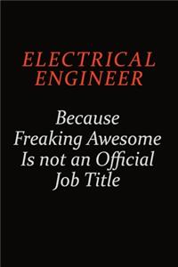 electrical engineer Because Freaking Awesome Is Not An Official Job Title