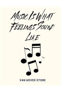 Music is what feelings sound like