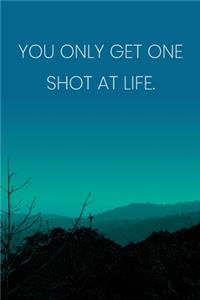 Inspirational Quote Notebook - 'You Only Get One Shot At Life.' - Inspirational Journal to Write in - Inspirational Quote Diary