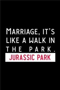 Marriage, It's Like A Walk In The Park. Jusassic Park