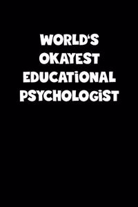 World's Okayest Educational Psychologist Notebook - Educational Psychologist Diary - Educational Psychologist Journal - Funny Gift for Educational Psychologist