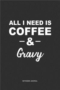 All I Need Is Coffee & Gravy