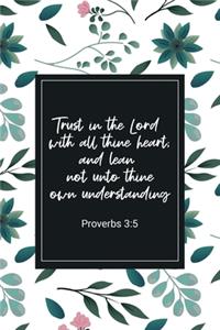 Trust in the Lord with All Thine Heart; and Lean Not Unto Thine Own Understanding - Proverbs 3