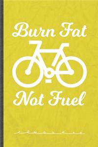 Burn Fat Not Fuel