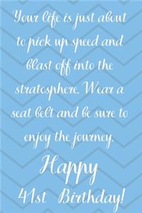 Your Life Is About To Pick Up Speed And Blast Off Into The Stratosphere. Happy 41st Birthday!