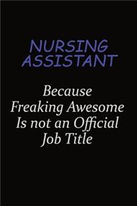 Nursing Assistant Because Freaking Awesome Is Not An Official Job Title