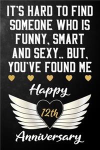 It's Hard To Find Someone Who Is Funny Smart And Sexy But You've Found Me Happy 12th Anniversary