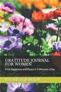 Gratitude Journal for Women: Find Happiness and Peace in 5 Minutes a Day