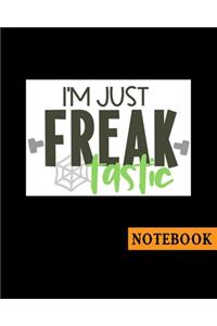 I'm Just Freaktastic Notebook: Scary Halloween Zombie Themed Journal - Fun Gift for Girls Boys Teens Teachers & Students - Blank Lined Workbook for Work or School. Creepy Notes Ed