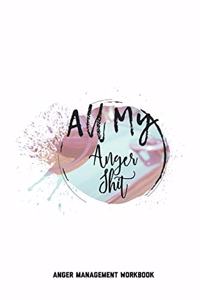 All My Anger Shit Anger Management Workbook