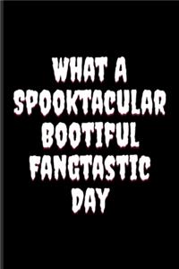What A Spooktacular Bootiful Fangtastic Day