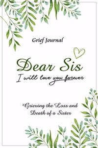 Dear Sis I Will Love You Forever Grief Journal - Grieving the Loss and Death of a Sister