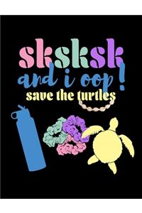 SKSKSK And I oop Save The Turtles