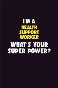 I'M A Health support worker, What's Your Super Power?