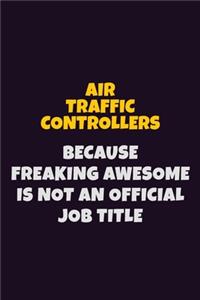 Air Traffic Controllers, Because Freaking Awesome Is Not An Official Job Title