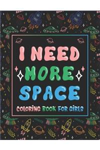I Need More Space Coloring Book For Girls