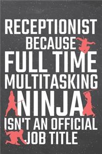 Receptionist because Full Time Multitasking Ninja isn't an official Job Title