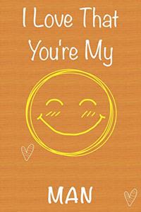 I Love That You're My Man: Gift Book For Man, Christmas Gift Book, Father's Day Gifts, Birthday Gifts For Man, Men's Day Gifts, Valentine's Day Gifts, Memory Journal & Beautif