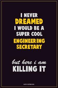 I Never Dreamed I would Be A Super Cool Engineering Secretary But Here I Am Killing It