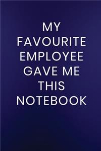 My Favourite Employee Gave Me This Notebook