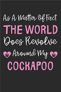 As A Matter Of Fact The World Does Revolve Around My CockAPoo