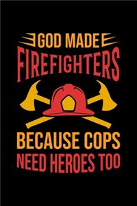 God Made Firefighters Because Cops Need Heroes Too