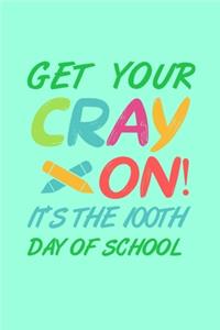 Get Your Cray On It's The 100th Day of School