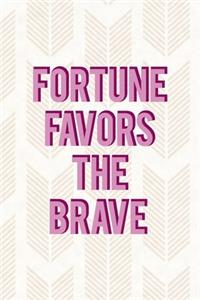 Fortune Favors The Brave