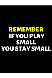 If You Play Small You Stay Small
