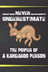 Never Underestimate The Power Of A Kangaroo Person