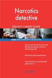 Narcotics detective RED-HOT Career Guide; 2580 REAL Interview Questions