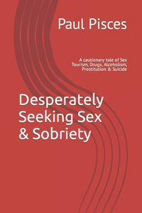 Desperately Seeking Sex & Sobriety