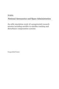 An Orbit Simulation Study of a Geopotential Research Mission Including Satellite-To-Satellite Tracking and Disturbance Compensation Systems