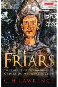 Friars The Impact of the Mendicant Orders on Medieval Society