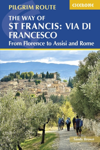 Way of St Francis: Via Di Francesco: From Florence to Assisi and Rome