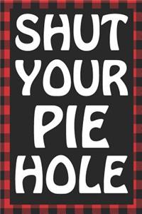 Shut Your Pie Hole