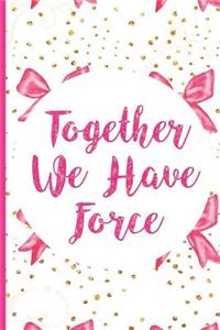 Together We Have Force: Blank Lined Notebook Journal Diary Composition Notepad 120 Pages 6x9