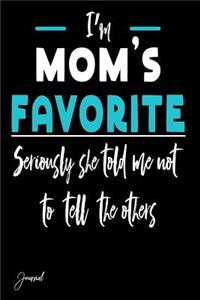 I'm Mom's Favorite Seriously She Told Me Not to Tell the Others Journal