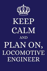 Keep Calm and Plan on Locomotive Engineer