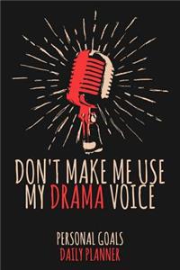 Don't Make Me Use My Drama Voice