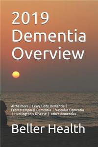 2019 Dementia Overview: Alzheimers Lewy Body Dementia Frontotemporal Dementia Vascular Dementia Huntington's Disease Other Dementias