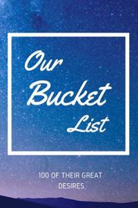 Our Bucket List 100 of Their Great Desires: Journal for Growth in a Couple & Turning Their Dreams Into Reality