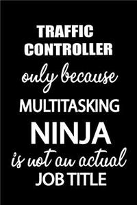 Traffic Controller Only Because Multitasking Ninja Is Not an Actual Job Title