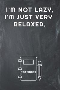 I'm Not Lazy, I'm Just Very Relaxed Notebook