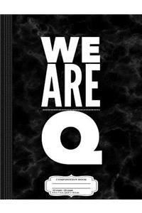 We Are Q Qanon Composition Notebook